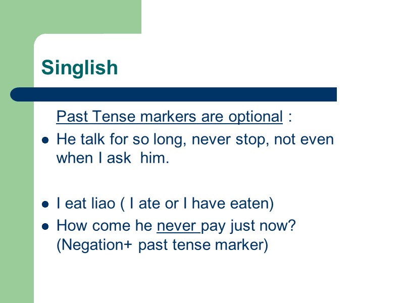 Singlish   Past Tense markers are optional : He talk for so long,